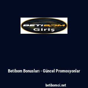 Betibom Bonusları - G&uuml;ncel Promosyonlar