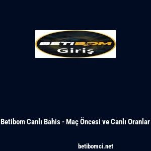 Betibom Canlı Bahis - Maç Öncesi ve Canlı Oranlar