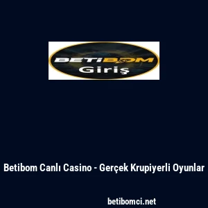 Betibom Canlı Casino - Ger&ccedil;ek Krupiyerli Oyunlar