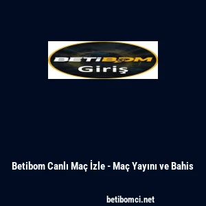 Betibom Canlı Ma&ccedil; İzle - Ma&ccedil; Yayını ve Bahis