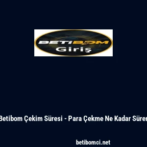 Betibom &Ccedil;ekim S&uuml;resi - Para &Ccedil;ekme Ne Kadar S&uuml;rer