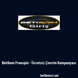 Betibom Freespin - &Uuml;cretsiz &Ccedil;evrim Kampanyası