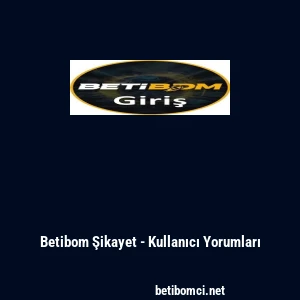 Betibom Şikayet - Kullanıcı Yorumları